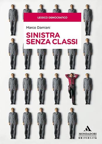 Sinistra senza classi - Marco Damiani - Libro Mondadori Università 2022, Saggi | Libraccio.it