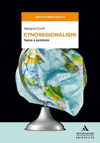 Etnoregionalismi. Teorie e problemi - Adriano Cirulli - Libro Mondadori Università 2019, Saggi | Libraccio.it