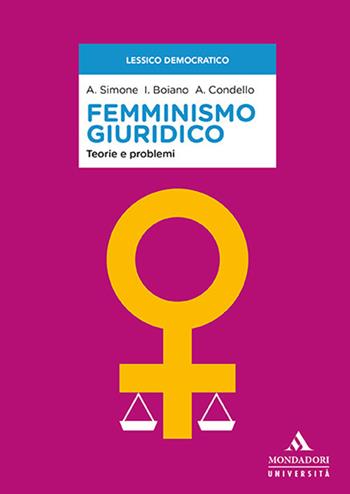 Femminismo giuridico. Teorie e problemi - Anna Simone, Ilaria Boiano, Angela Condello - Libro Mondadori Università 2019, Saggi | Libraccio.it