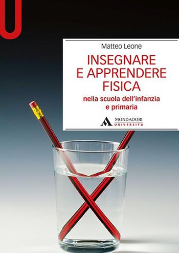 Insegnare e apprendere fisica. Nella scuola dell’infanzia e primaria - Matteo Leone - Libro Mondadori Università 2020, Manuali | Libraccio.it