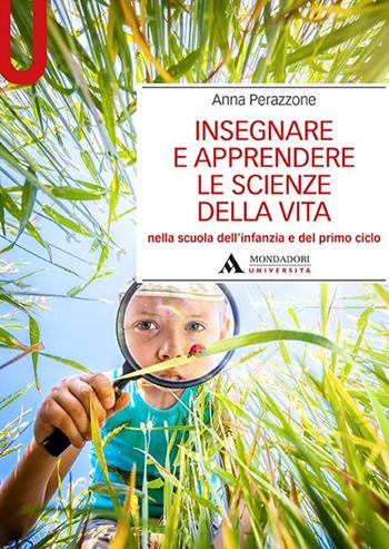 Insegnare e apprendere le scienze della vita nella scuola dell'infanzia e del primo ciclo - Anna Perazzone - Libro Mondadori Università 2019, Manuali | Libraccio.it