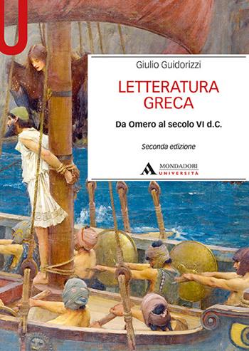 Letteratura greca. Da Omero al secolo VI d. C. - Giulio Guidorizzi - Libro Mondadori Università 2019, Manuali | Libraccio.it