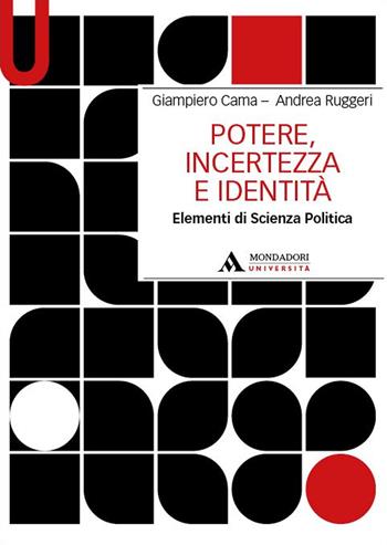 Potere, incertezza e identità. Elementi di scienza politica - Giampiero Cama, Andrea Ruggieri - Libro Mondadori Università 2023, Manuali | Libraccio.it