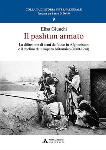 Il pashtun armato. La diffusione di armi da fuoco in Afghanistan e il declino dell’Impero britannico (1880-1914) - Elisa Giunchi - Libro Mondadori Università 2021 | Libraccio.it