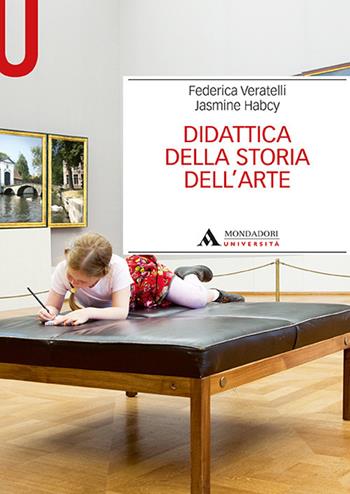 Didattica della storia dell’arte - Federica Veratelli, Jasmine Habcy - Libro Mondadori Università 2020, Manuali | Libraccio.it