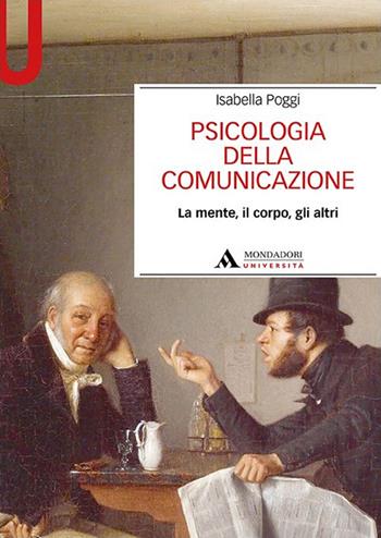 Psicologia della comunicazione. La mente, il corpo, gli altri - Isabella Poggi - Libro Mondadori Università 2022, Manuali | Libraccio.it