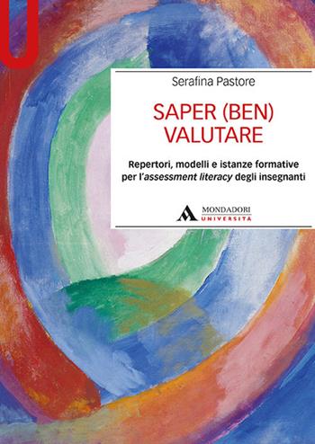 Saper (ben) valutare. Repertori, modelli e istanze formative per l'assessment literacy degli insegnanti - Serafina Pastore - Libro Mondadori Università 2020, Manuali | Libraccio.it
