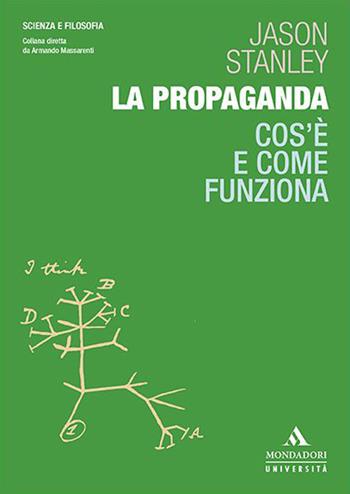 La propaganda. Cos'è e come funziona - Jason Stanley - Libro Mondadori Università 2020, Scienza e filosofia | Libraccio.it