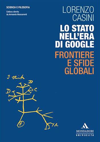 Lo Stato nell'era di Google. Frontiere e sfide globali - Lorenzo Casini - Libro Mondadori Università 2020, Scienza e filosofia | Libraccio.it
