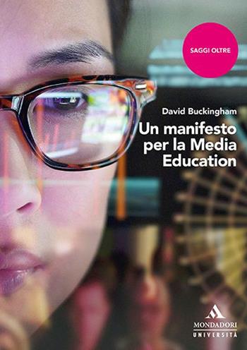 Un manifesto per la media education - David Buckingham - Libro Mondadori Università 2020, Saggi | Libraccio.it
