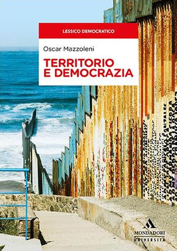 Territorio e democrazia - Oscar Mazzoleni - Libro Mondadori Università 2022, Saggi | Libraccio.it