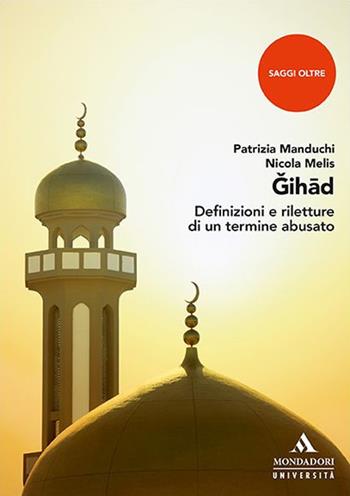 Jihad. Definizioni e riletture di un termine abusato - Patrizia Manduchi, Nicola Melis - Libro Mondadori Università 2020, Saggi | Libraccio.it