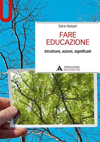 Fare educazione. Strutture, azioni, significati - Sara Nosari - Libro Mondadori Università 2020, Manuali | Libraccio.it