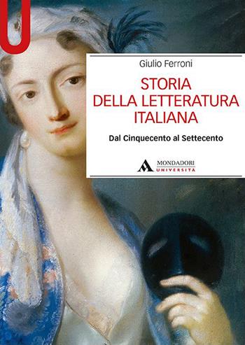 Storia della letteratura italiana. Dal Cinquecento al Settecento - Giulio Ferroni - Libro Mondadori Università 2021, Manuali | Libraccio.it