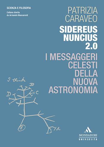 Sidereus Nuncius 2.0. I messaggeri celesti della nuova astronomia - Patrizia Caraveo - Libro Mondadori Università 2021, Scienza e filosofia | Libraccio.it