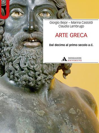 Arte greca. Dal decimo al primo secolo a.C. - Giorgio Bejor, Marina Castoldi, Claudia Lambrugo - Libro Mondadori Università 2021, Manuali | Libraccio.it