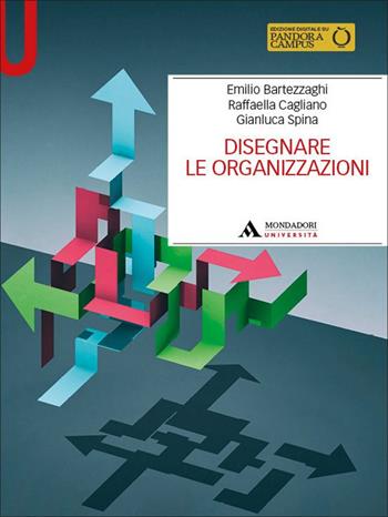 Disegnare le organizzazioni - Emilio Bartezzaghi, Raffaella Cagliano, Gianluca Spina - Libro Mondadori Università 2025, Manuali | Libraccio.it