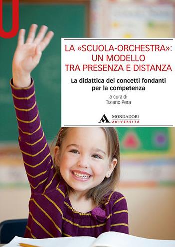 La «scuola-orchestra»: un modello tra presenza e distanza. La didattica dei concetti fondanti per la competenza  - Libro Mondadori Università 2021, Manuali | Libraccio.it