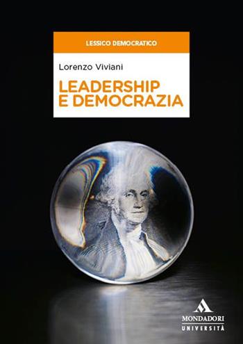 Leadership e democrazia - Lorenzo Viviani - Libro Mondadori Università 2024, Lessico democratico | Libraccio.it