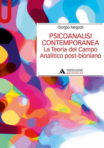 Psicoanalisi contemporanea. La teoria del campo analitico post-bioniano - Giorgio Nespoli - Libro Mondadori Università 2022, Manuali | Libraccio.it