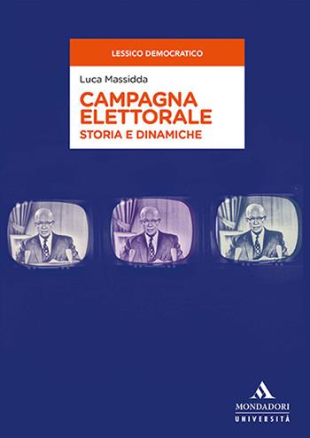 Campagna elettorale. Storia e dinamiche - Luca Massidda - Libro Mondadori Università 2023, Lessico democratico | Libraccio.it