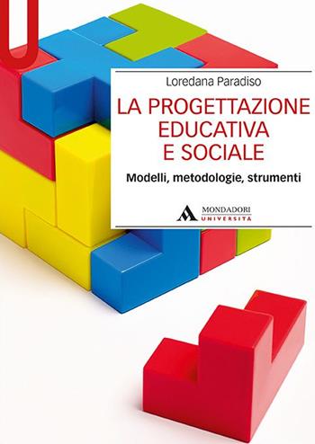 La progettazione educativa e sociale. Modelli, metodologie, strumenti - Loredana Paradiso - Libro Mondadori Università 2020, Manuali | Libraccio.it