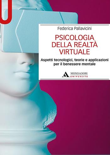 Psicologia della realtà virtuale. Aspetti tecnologici, teorie e applicazioni per il benessere mentale - Federica Pallavicini - Libro Mondadori Università 2020, Manuali | Libraccio.it