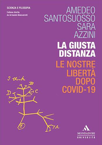 La giusta distanza. Le nostre libertà dopo Covid-19 - Amedeo Santosuosso, Sara Azzini - Libro Mondadori Università 2020, Scienza e filosofia | Libraccio.it