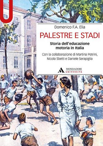 Palestre e stadi. Storia dell’educazione motoria in Italia - Domenico F. Elia - Libro Mondadori Università 2020, Manuali | Libraccio.it