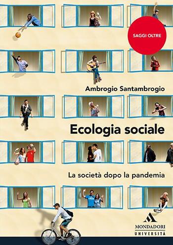 Ecologia sociale. La società dopo la pandemia - Ambrogio Santambrogio - Libro Mondadori Università 2020, Saggi | Libraccio.it