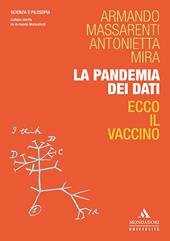 La pandemia dei dati. Ecco il vaccino - Armando Massarenti, Antonietta Mira - Libro Mondadori Università 2020, Scienza e filosofia | Libraccio.it
