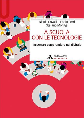 A scuola con le tecnologie. Insegnare e apprendere nel digitale - Nicola Cavalli, Paolo Ferri, Stefano Moriggi - Libro Mondadori Università 2023, Manuali | Libraccio.it