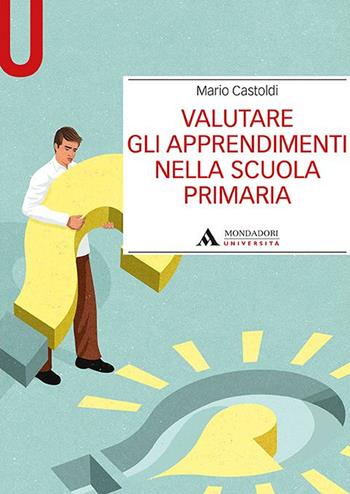 Valutare gli apprendimenti nella scuola primaria - Mario Castoldi - Libro Mondadori Università 2021, Manuali | Libraccio.it