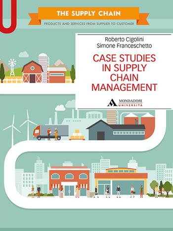 Case studies in supply chain management - Roberto Cigolini, Simone Franceschetto - Libro Mondadori Università 2021, Manuali | Libraccio.it