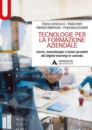 Tecnologie per la formazione aziendale. Storia, metodologie e futuri possibili del Digital learning in azienda - Franco Amicucci, Paolo Ferri, Fabrizio Maimone - Libro Mondadori Università 2024, Manuali | Libraccio.it
