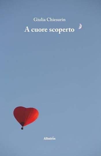 A cuore scoperto - Giulia Chiesurin - Libro Gruppo Albatros Il Filo 2020, Nuove voci. Le piume | Libraccio.it