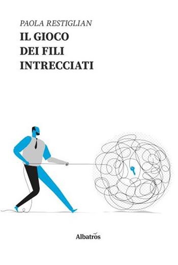 Il gioco dei fili intrecciati - Paola Restiglian - Libro Gruppo Albatros Il Filo 2020, Nuove voci. Strade | Libraccio.it