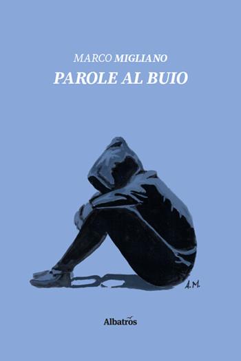 Parole al buio - Marco Migliano - Libro Gruppo Albatros Il Filo 2020, Nuove voci | Libraccio.it