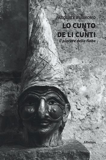 Lo cunto de li cunti - Pasquale Buonomo - Libro Gruppo Albatros Il Filo 2020, Nuove voci | Libraccio.it