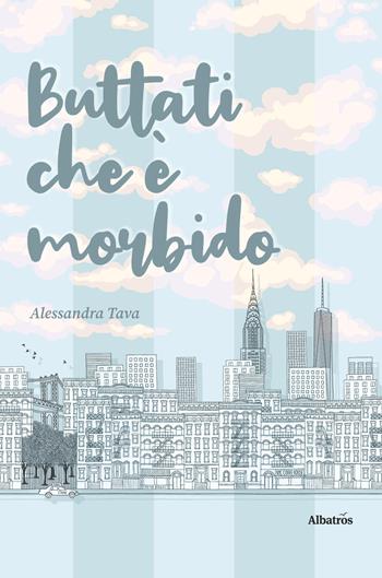 Buttati che è morbido - Alessandra Tava - Libro Gruppo Albatros Il Filo 2020, Nuove voci. Strade | Libraccio.it