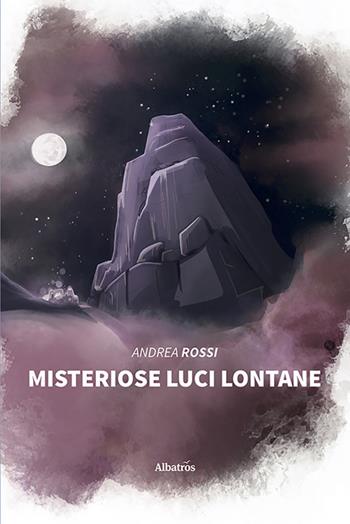 Misteriose luci lontane - Andrea Rossi - Libro Gruppo Albatros Il Filo 2020, Nuove voci | Libraccio.it