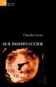Se il passato uccide - Claudio Ferro - Libro Gruppo Albatros Il Filo 2007, Nuove voci | Libraccio.it