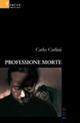 Professione morte - Carlo Carlini - Libro Gruppo Albatros Il Filo 2007, Nuove voci | Libraccio.it