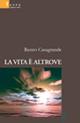 La vita è altrove - Renzo Casagrande - Libro Gruppo Albatros Il Filo 2007, Nuove voci | Libraccio.it