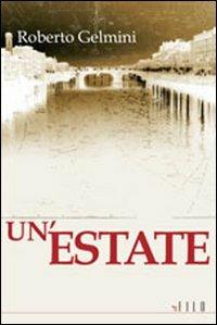 Un' estate - Roberto Gelmini - Libro Gruppo Albatros Il Filo 2008, Albatros | Libraccio.it