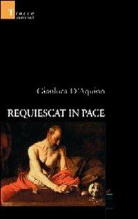 Requiescat in pace - Gianluca D'Aquino - Libro Gruppo Albatros Il Filo 2007, Nuove voci | Libraccio.it