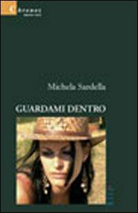 Guardami dentro - Michela Sardella - Libro Gruppo Albatros Il Filo 2008, Nuove voci | Libraccio.it