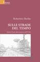 Sulle strade del tempo. Mattia Doria alla scoperta dell'urbe - Robertino Bechis - Libro Gruppo Albatros Il Filo 2008, Nuove voci | Libraccio.it