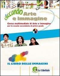 Cliccando arte e immagine. Con espansione online. Vol. 1: Arte - Marina Mirabelli - Libro Le Libellule 2007 | Libraccio.it