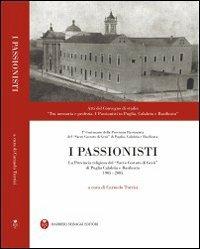 I passionisti. La provincia religiosa del «s. costato di Gesù» di Puglia, Calabria e Basilicata (1905-2003)  - Libro Barbieri Selvaggi 2008, History book | Libraccio.it
